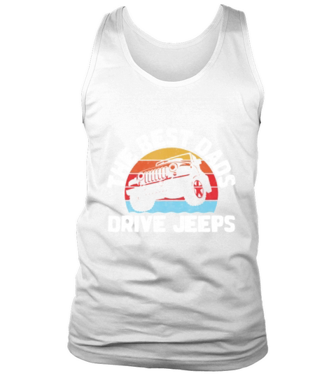 Mens The Best Dads Drive Jeeps Great Father’s Day shirt Tank Top Unisex