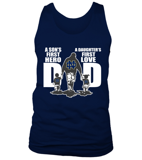 Notre Dame Fighting Irish Dad a son’s first hero a daughter’s first love Tank Top Unisex