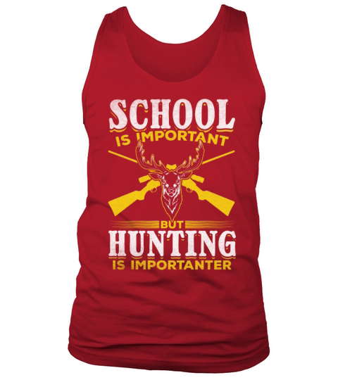 School is Important but Hunting is Importanter I Tank Top Unisex