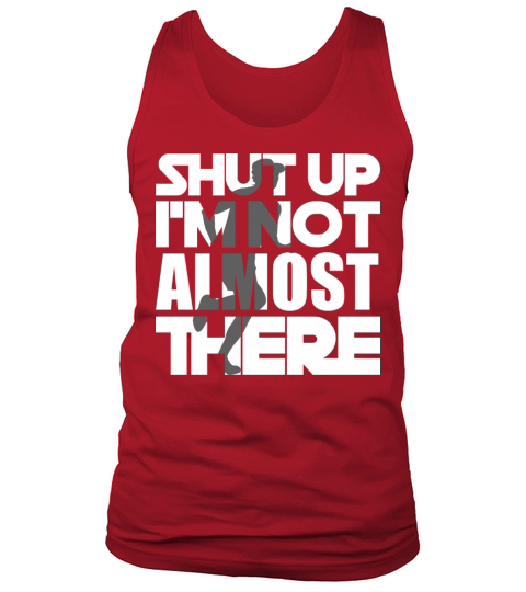 Shut Up Im Not Almost There - Marathon Training Tank Top Unisex