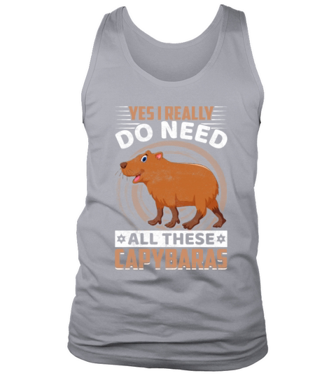 Yes I Really Do Need All These Capybaras Funny Tank Top Unisex