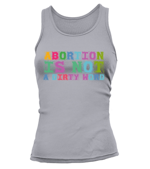 Abortion Is Not A Dirty Word Pro Choice Roe v Wade Tank top Woman