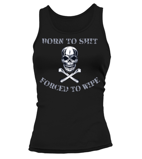 Born to Shit Forced to Wipe Tank top Woman