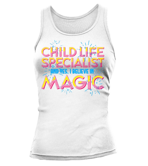 Child Life Specialist and Yes I Believe In Magic Tank top Woman