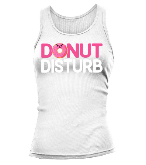 Donut Disturb - Funny doughnut Donut Lover Pun Tank top Woman