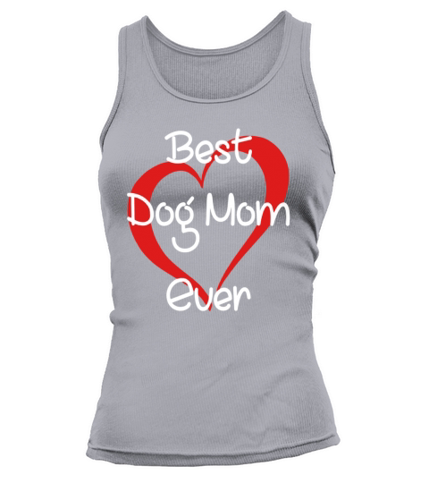 FUNNY BEST DOG MOM EVER TSHIRT FOR MOTHERS DAY GIFTS Tank top Woman