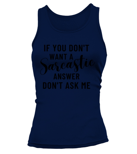 If you dont want a sarcastic answer dont ask me Tank top Woman