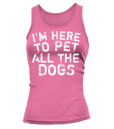 Im here topet dogs funny gift for dog lover Tank top Woman
