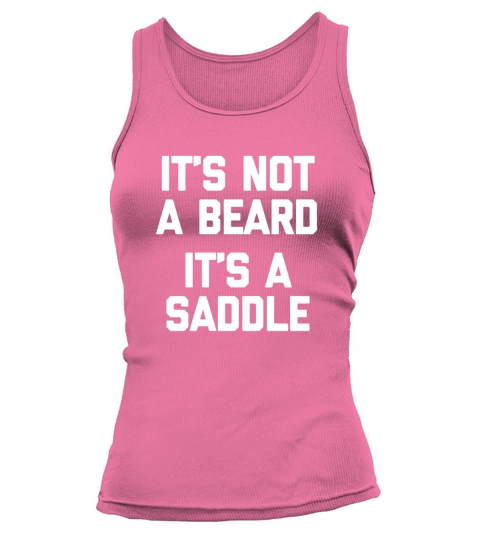 Its Not A Beard, Its A Saddle T-Shirt funny shirt for men Tank top Woman