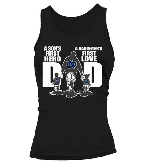 Notre Dame Fighting Irish Dad a son’s first hero a daughter’s first love Tank top Woman