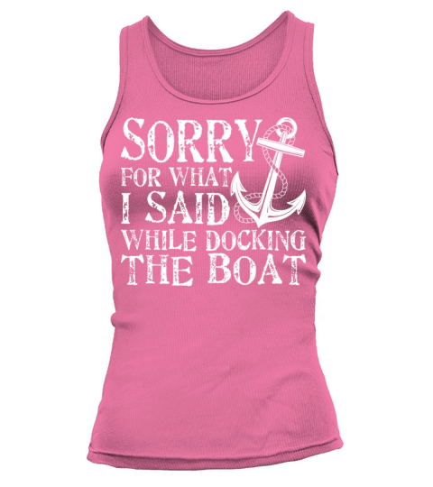 Sorry For What Said While Docking The Boat Funny S Tank top Woman