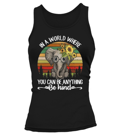 Sunflower Elephant In a world where you can be anything be kind Tank top Woman