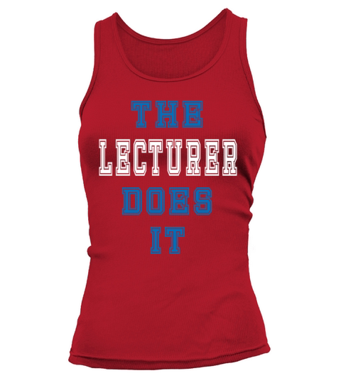 The Lecturer Does it Lecturer Gift Tank top Woman