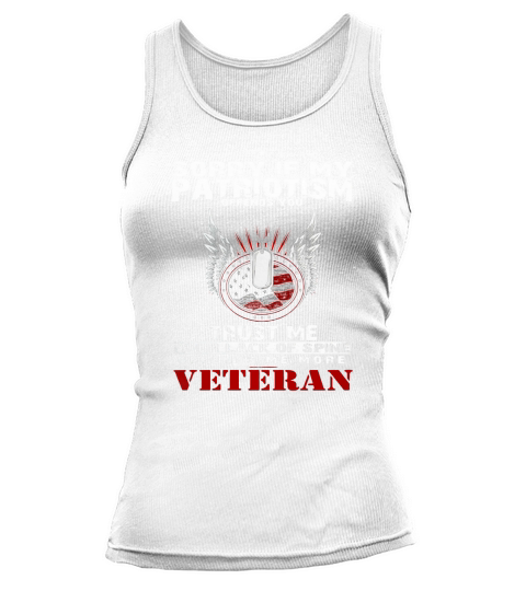 Veteran Shirts - Sorry If My Patriotism Offends You, Trust Me Your Lack Of Spine Offends Me More Tank top Woman