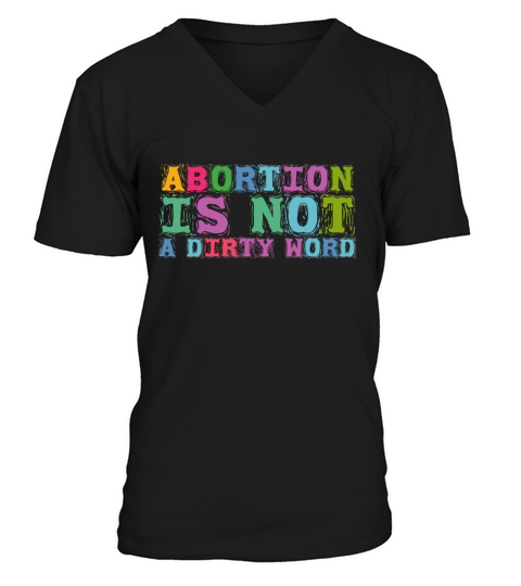Abortion Is Not A Dirty Word Pro Choice Roe v Wade V-Neck T-shirt