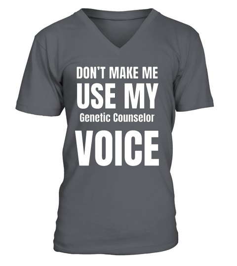 Dont Make Me Use My Genetic Counselor Voice V-Neck T-shirt