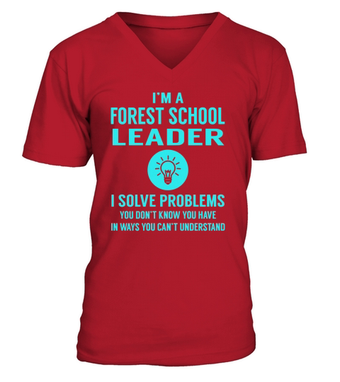 Forest School Leader I Solve Problem Job Title Shirts V-Neck T-shirt