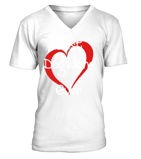 FUNNY BEST DOG MOM EVER TSHIRT FOR MOTHERS DAY GIFTS V-Neck T-shirt