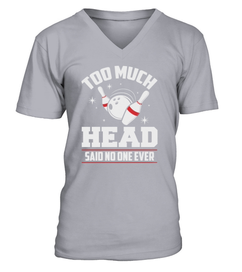 Funny Bowling T-Shirt - Too Much Head Said No One V-Neck T-shirt