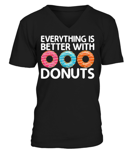 Funny Doughnut Donut Lover - Everything Is Better V-Neck T-shirt