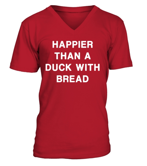 HAPPIER THAN A DUCK WITH BREAD V-Neck T-shirt