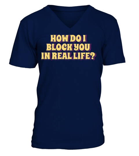 How Do I Block You in Real Life V-Neck T-shirt