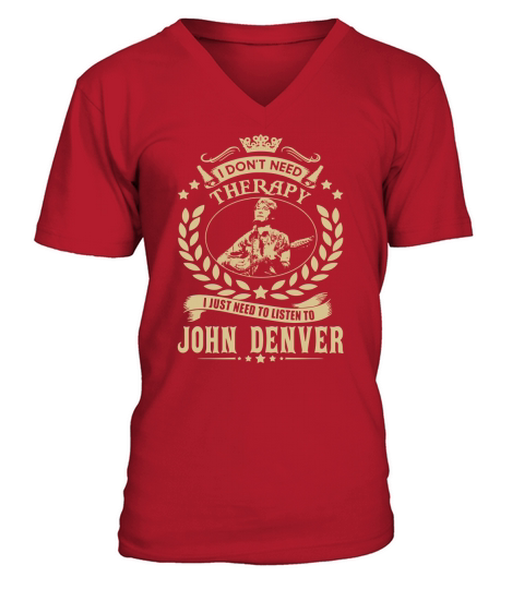 I Dont Need Therapy i Just Need To Listen To John Denver  TShirt V-Neck T-shirt