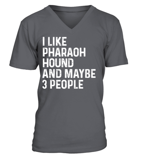 I Like Pharaoh Hound And Maybe 3 People Dog Lover V-Neck T-shirt