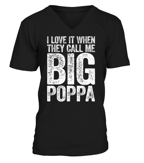 Mens I Love It When They Call Me Big Poppa T-Shirt Fathers Day T-Shirt V-Neck T-shirt