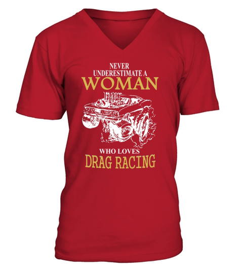 Never underestimate a woman who loves Drag Racing V-Neck T-shirt