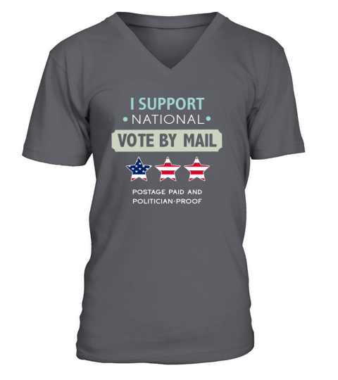 Official I Support National Vote By Mail Postage Paid And Politician Proof T-Shirt V-Neck T-shirt