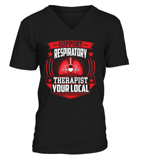 Support Your Local Respiratory Therapist - RT V-Neck T-shirt