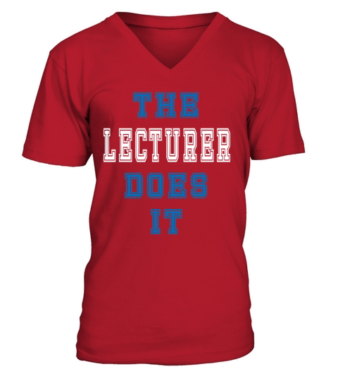 The Lecturer Does it Lecturer Gift V-Neck T-shirt
