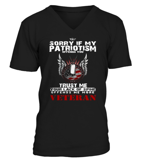 Veteran Shirts - Sorry If My Patriotism Offends You, Trust Me Your Lack Of Spine Offends Me More V-Neck T-shirt