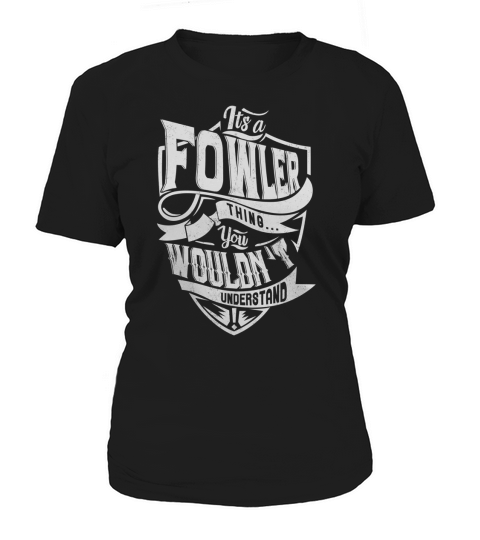 FOWLER Thing You Wouldnt Understand Women's T-Shirt