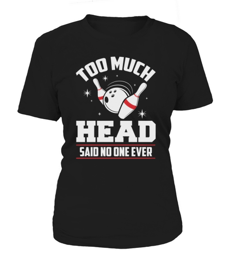 Funny Bowling T-Shirt - Too Much Head Said No One Women's T-Shirt