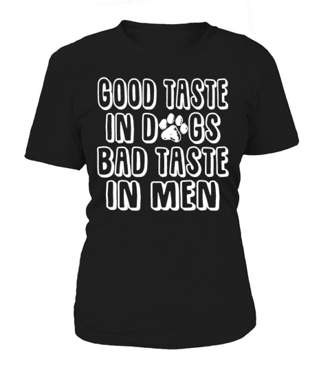 Good Taste In Dogs Bad Taste In Men Funny Dog Women's T-Shirt