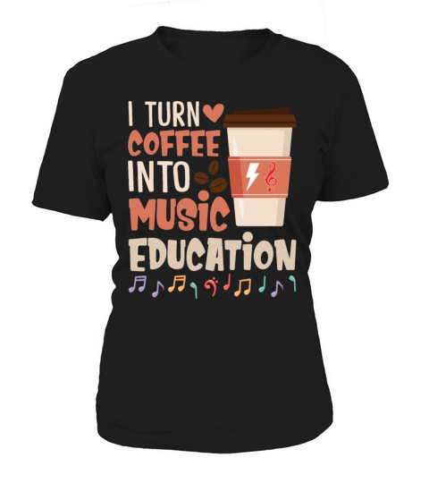I Turn Coffee Into Music Education Funny Music Women's T-Shirt
