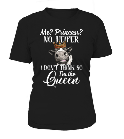 Me Princess No Heifer Dont Think So Im The Queen Women's T-Shirt