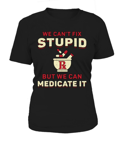 Pharmacy Technician We Cant Fix Stupid Pharmacist Women's T-Shirt