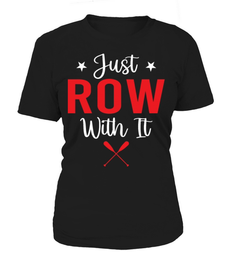 Rowing - Just Row With It - Paddling Rowboat Women's T-Shirt