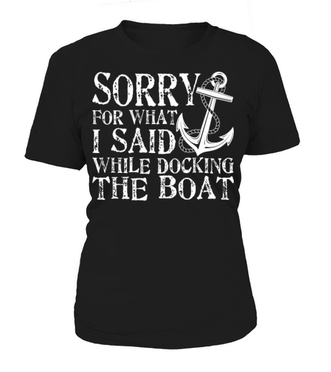 Sorry For What Said While Docking The Boat Funny S Women's T-Shirt