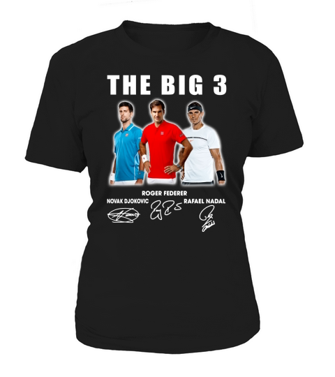 The Big 3 Novak Djokovic Roger Federer Rafael Nadal all Signed shirt Women's T-Shirt