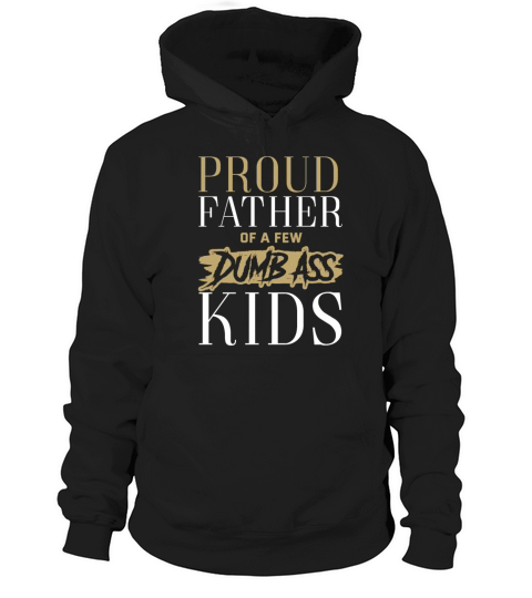 Fathers Day Proud Father Of A Few Dumb Ass Kids Hoodie Unisex