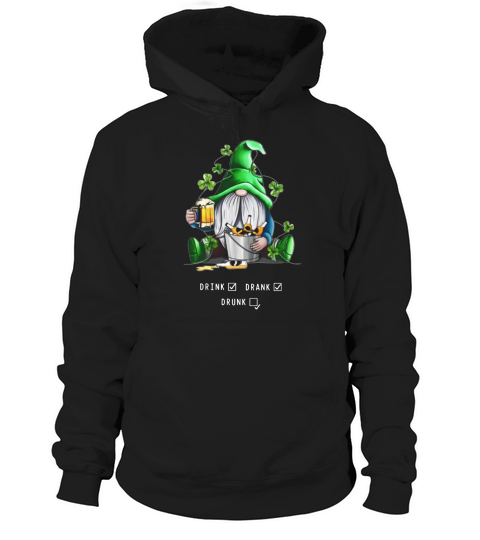 Gnome Drink Drank Drunk St Patrick’s Day Shirt Hoodie Unisex