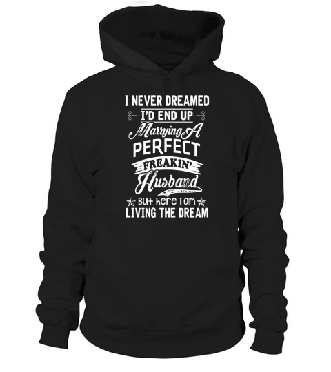 I Never Dreamed Id End Up Marrying Perfect Freakin Hoodie Unisex
