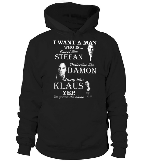 I Want A Man Who Is Sweet Like Stefan Protective Like Damon Stong Like Klaus Hoodie Unisex