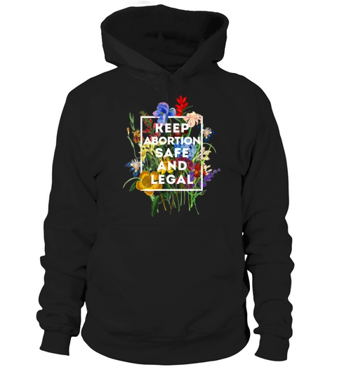 Keep Abortion Safe and Legal Floral Pro Choice Hoodie Unisex