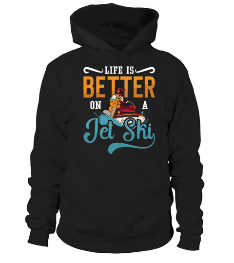 Life Is Better On A Jet Ski Jet Skiing Jetski Hoodie Unisex