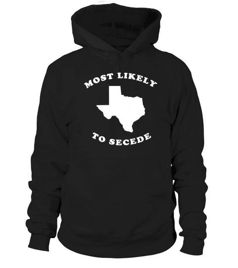 Texas Most Likely To Secede Hoodie Unisex